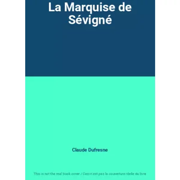 La Marquise de Sévigné - Claude Dufresne
