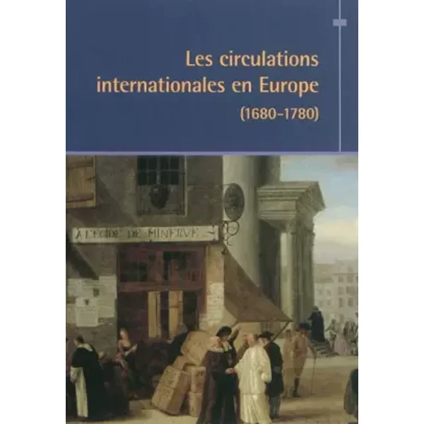 Les circulations internationales en Europe (1680-1780) - Lucien Bély