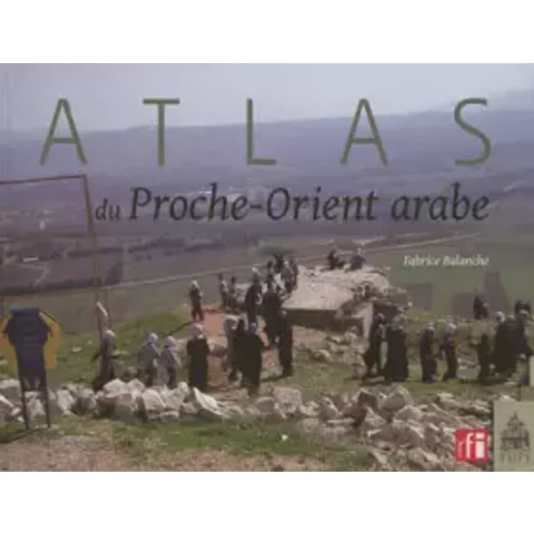 Atlas du proche orient arabe - Ballanche Fabri
