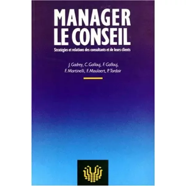 Manager Le Conseil : StratéGies Et Relations Des Consultants Et De Leurs Clients - Collectif-image