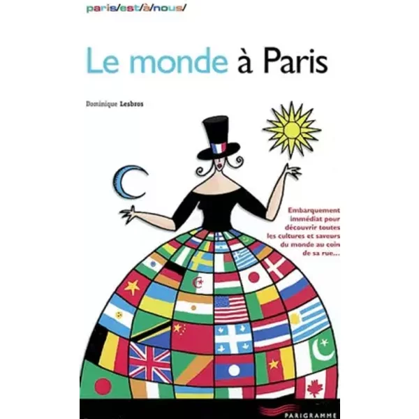 Le Monde à Paris : Embarquement ImméDiat Pour DéCouvrir Toutes Les Cultures Et Saveurs Du Monde Au Coin De Sa Rue - Dominique Lesbros-image