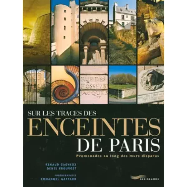 Sur les traces des enceintes de Paris : Promenades au long des murs disparus - Renaud Gagneux
