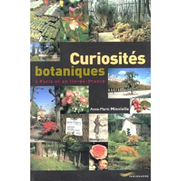 Curiosités botaniques à Paris et en Ile-de-France - Anne-marie Minvielle