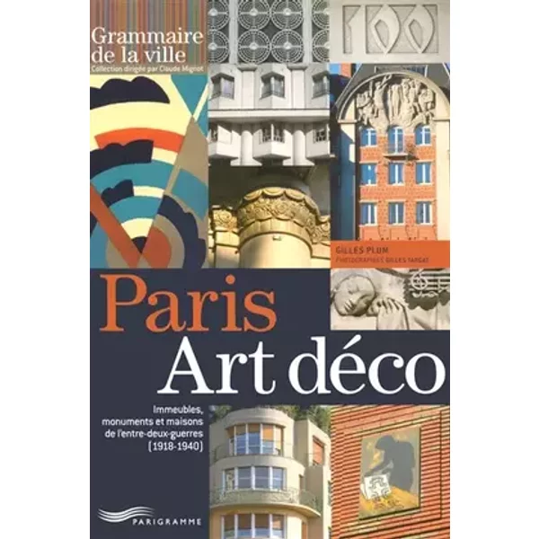 Paris art déco - Immeubles, monuments et maisons de l'entre deux guerres 1918-1940 - Gilles Plum, Claude Mignot