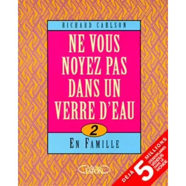 Ne Vous Noyez Pas Dans Un Verre D'eau : Tome 2, En Famille - Richard Carlson-image