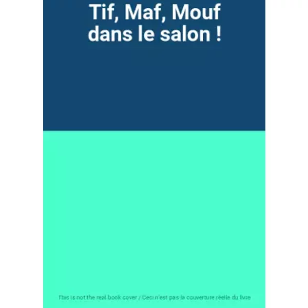 Tif, Maf, Mouf dans le salon !