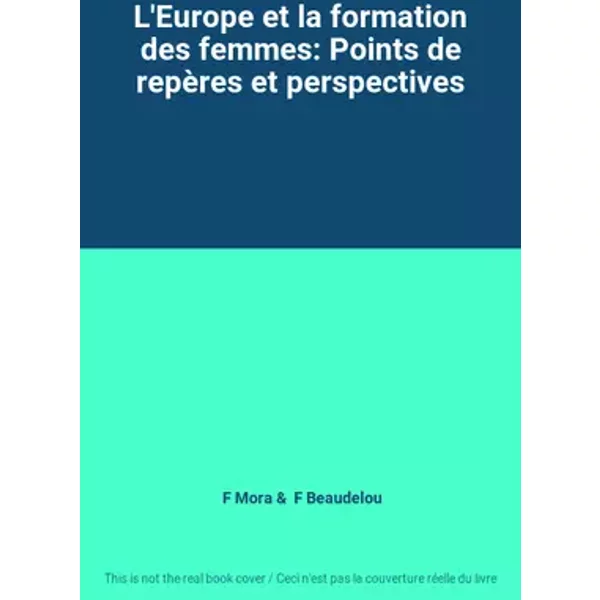 L'Europe et la formation des femmes: Points de repères et perspectives - F Mora, F Beaudelou