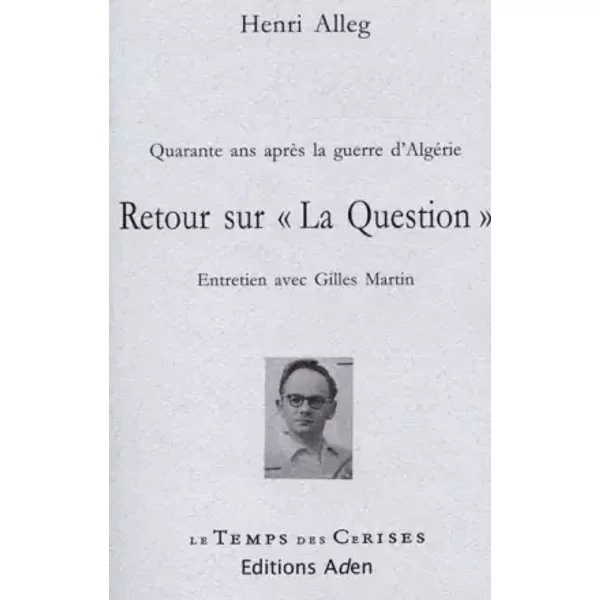 Retour sur "la question" : Entretiens - Henri Alleg, Gilles Martin