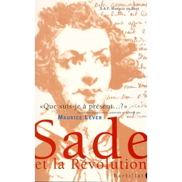 "Que suis-je à présent ...?" : Sade et la Révolution - D.A.F. Marquis de Sade, Maurice Lever