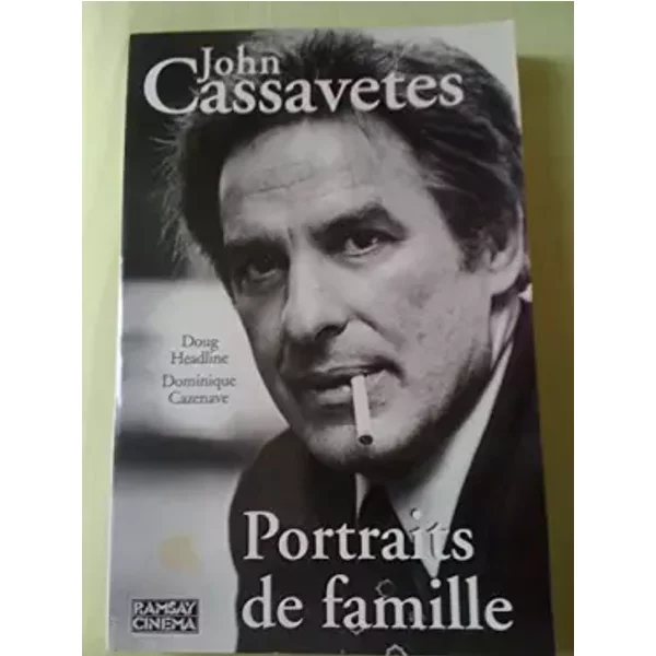 John Cassavetes : Portraits de famille - Doug Headline, Dominique Cazenave