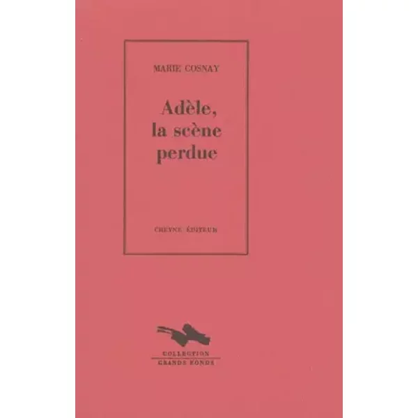 Adèle, la scène perdue - Marie Cosnay