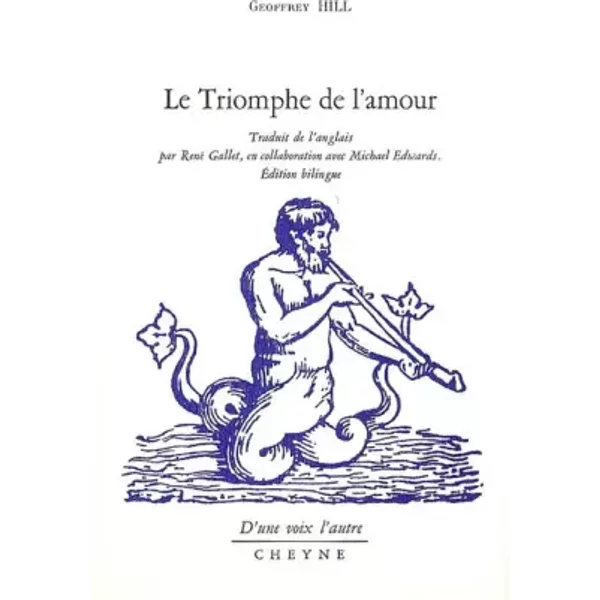 Le Triomphe de l'amour: Edition bilingue français-anglais - Geoffrey Hill, Jennifer Kilgore, René Gallet, Michael Edwards