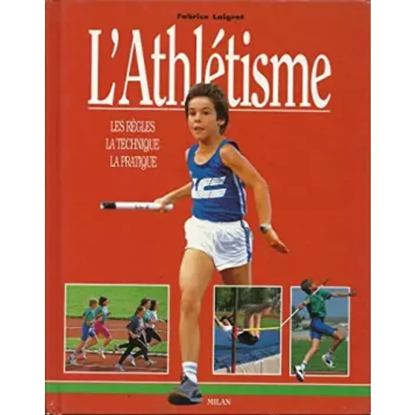 L'athléTisme : Les RèGles - La Technique - La Pratique - Fabrice Laigret, Jean-Marc Boudou-image