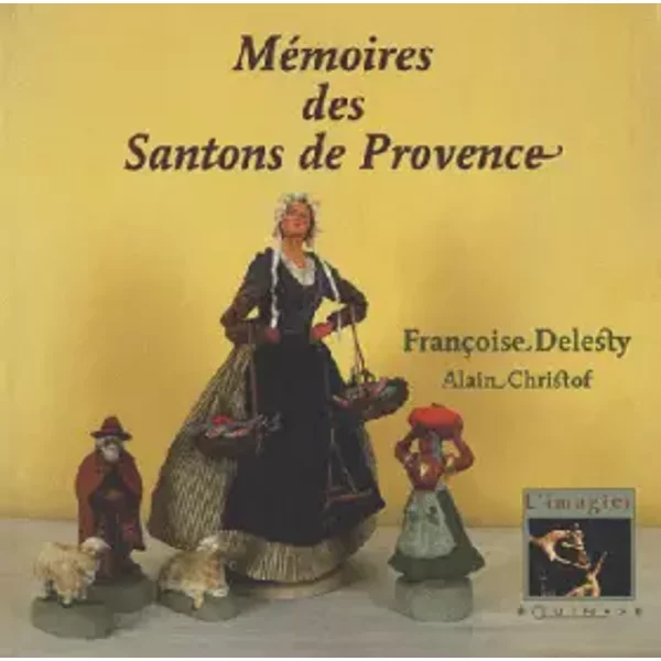 Mémoires des santons de Provence . - Françoise Delesty