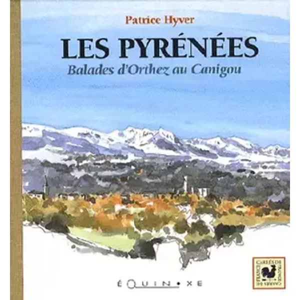 Les Pyrénées: Balades d'Orthez au Canigou - Patrice Hyver