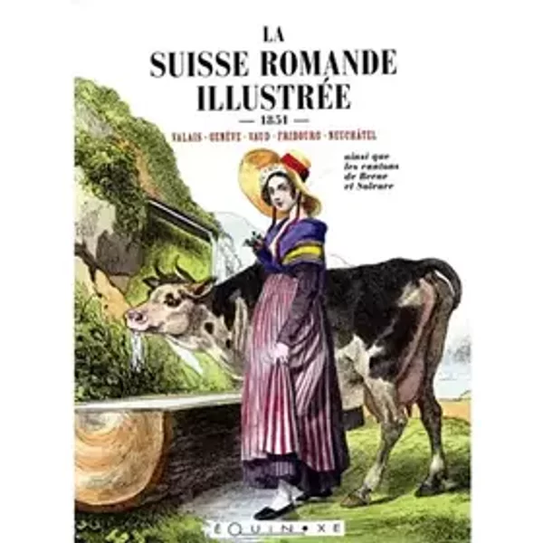 La Suisse romande illustrée... - Valais, Genève, Vaud, Fribourg, Neuchâtel ainsi que les cantons de Berne et Soleure - A préciser