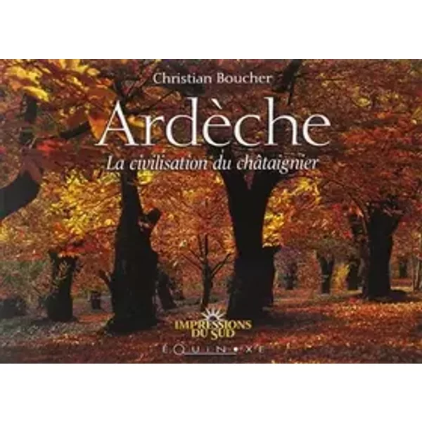 Ardèche: La civilisation du châtaignier - Christian Boucher