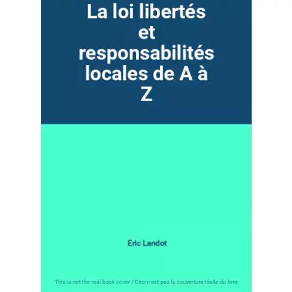 La Loi LibertéS Et ResponsabilitéS Locales De A à Z - Eric Landot-image