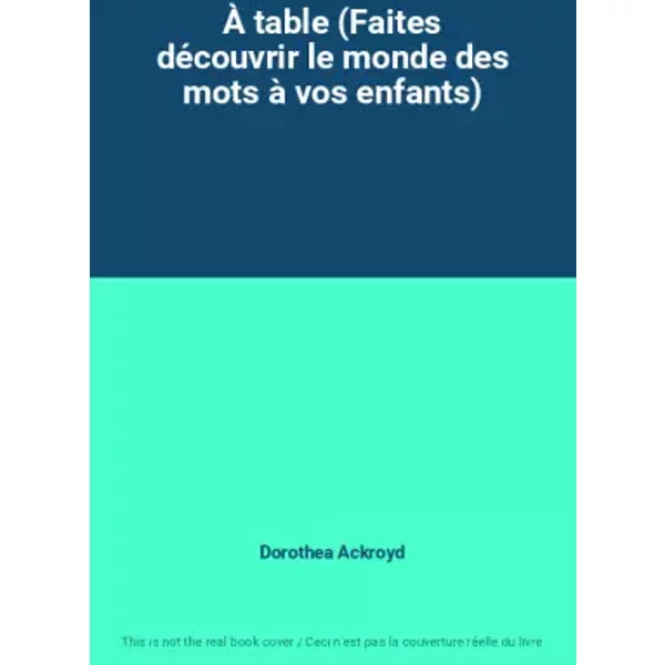 À Table (Faites DéCouvrir Le Monde Des Mots à Vos Enfants) - Dorothea Ackroyd-image