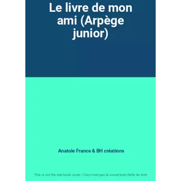 Le Livre de Mon Ami (ArpèGe Junior) - Anatole France, BH CréAtions-image