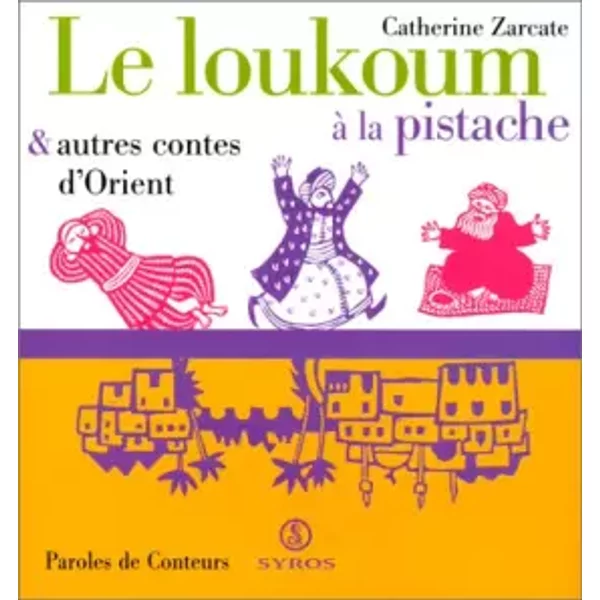 Le loukoum à la pistache, et autres contes d'Orient - Catherine Zarcate