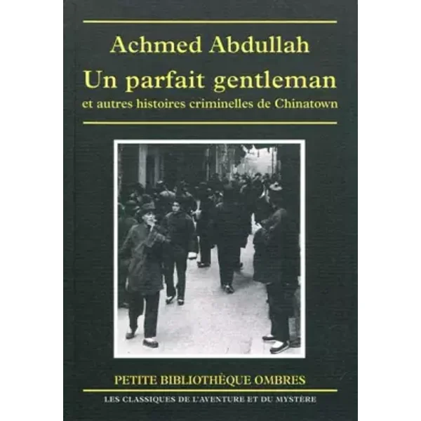 Un parfait gentleman et autres histoires criminelles de Chinatown - Achmed Abdullah