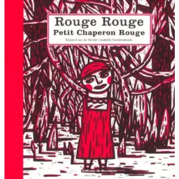 Rouge Rouge, Petit Chaperon Rouge - Edward Van de Velde, Isabelle Vandenabeele