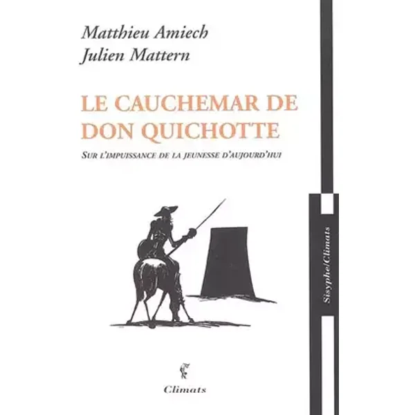 La cauchemar de Don Quichotte : Sur l'impuissance de la jeunesse d'aujourd'hui - Matthieu Amiech, Julien Mattern