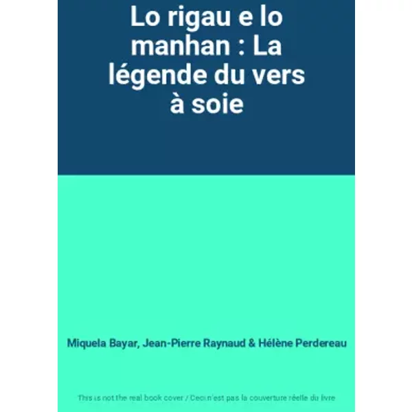 Lo rigau e lo manhan : La légende du vers à soie - Miquela Bayar, Jean-Pierre Raynaud, Hélène Perdereau