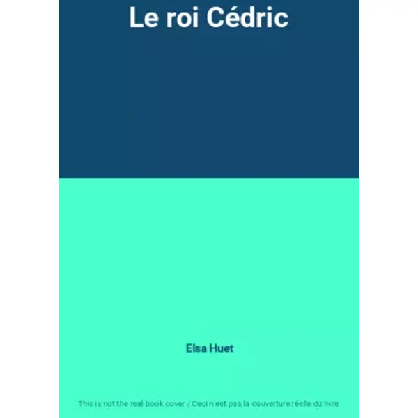 Le roi Cédric - Elsa Huet