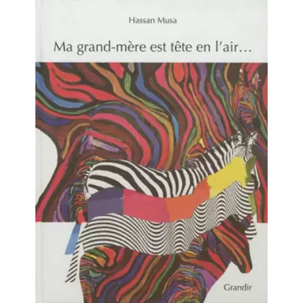 Ma grand-mère est tête en l'air... : Douze devinettes visuelles en français, anglais et arabe - Hassan Musa