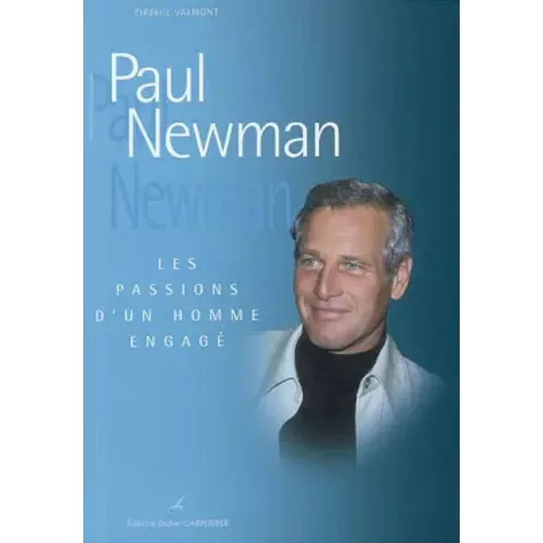 Paul Newman : Les passions d'un homme engagé - Frédéric Valmont, Christian Dureau