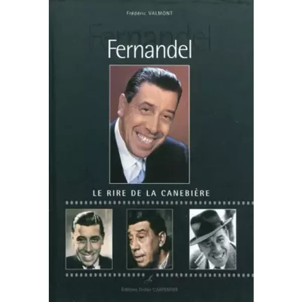 Fernandel : Le rire de la canebière - Frédéric Valmont