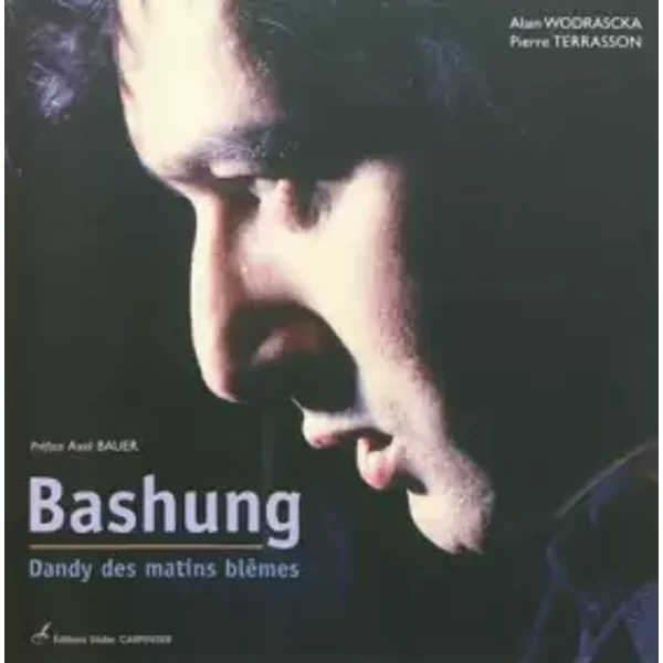 Bashung : Dandy des matins blêmes - Jean-Louis Rancurel, Alain Wodrascka, Pierre Terrasson, Francis Vernhet, Axel Bauer