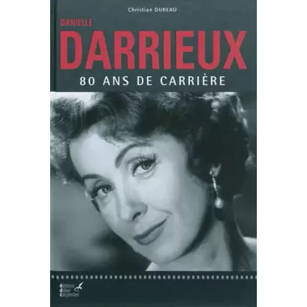 Danielle Darrieux: 80 ans de carrière - Christian Dureau