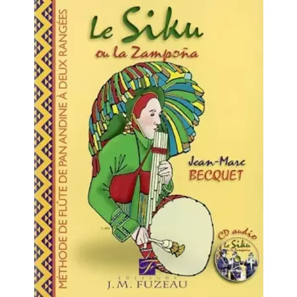 Le Siku ou la Zampoña: Flûte de Pan des Andes à deux rangées : comment devenir un sikuri (ou joueur de siku) - Jean-Marc Becquet