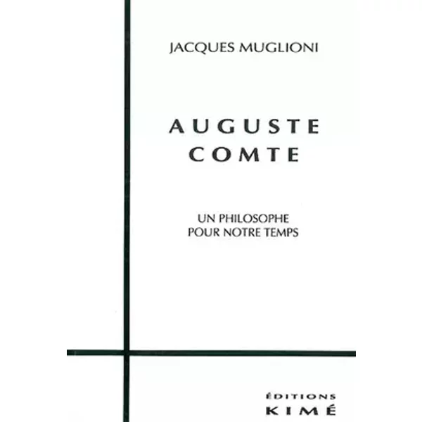 Auguste Comte: Un philosophe pour notre temps - Jacques Muglioni