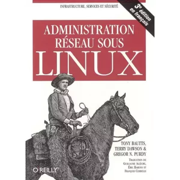Administration réseau sous Linux - Tony Bautts, Terry Dawson, Gregor-N Purdy, Guillaume Allègre, Eric Barons