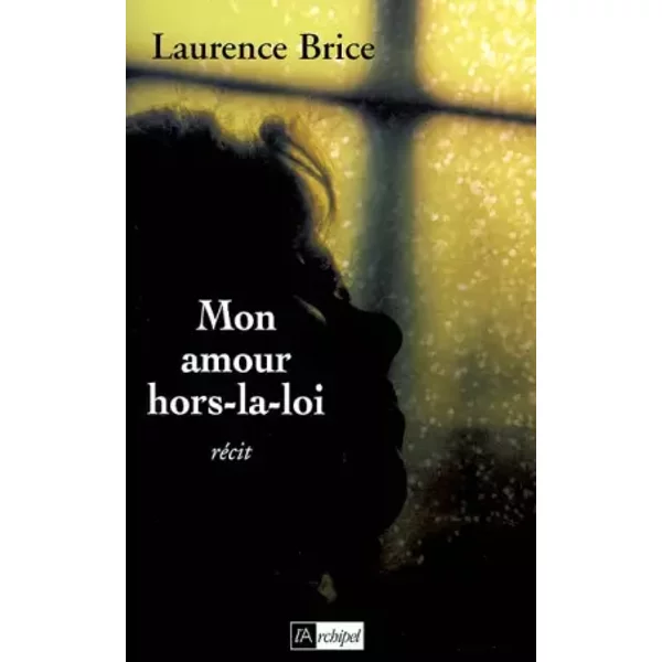 Mon amour hors la loi - Laurence Brice