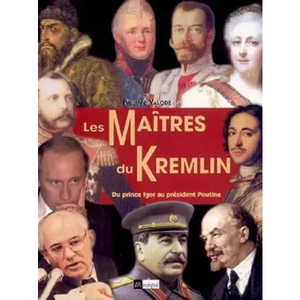 Les maîtres du Kremlin : Du prince Igor au président Poutine - Philippe Valode, Luc Mary