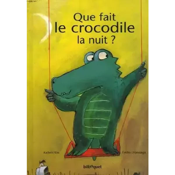 Que fait le crocodile la nuit ? - Emilio Urberuaga, Kathrin Kiss