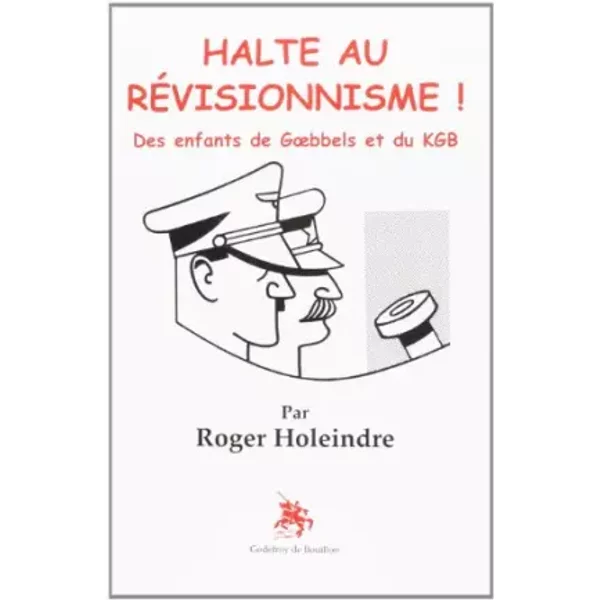 Halte au révisionnisme ! : des enfants de Goebbels et du KGB - Roger Holeindre