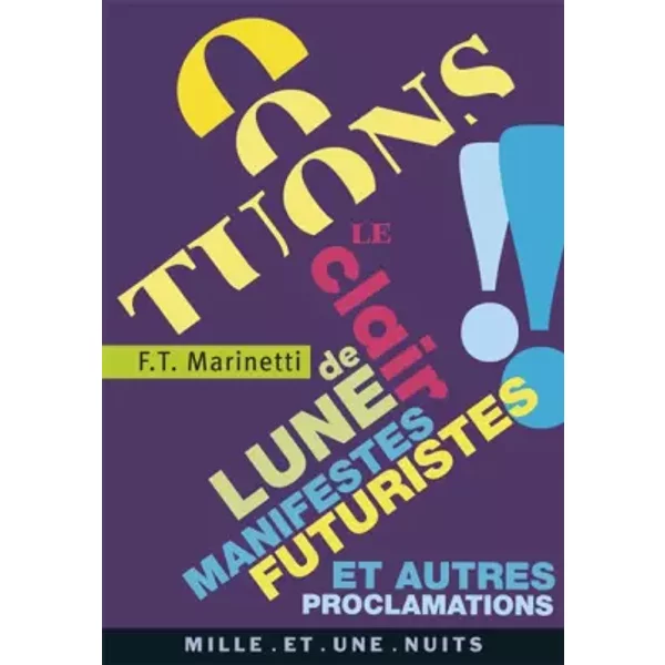 Tuons le clair de lune !!: Manifestes futuristes et autres proclamations - Filippo Tommaso Marinetti