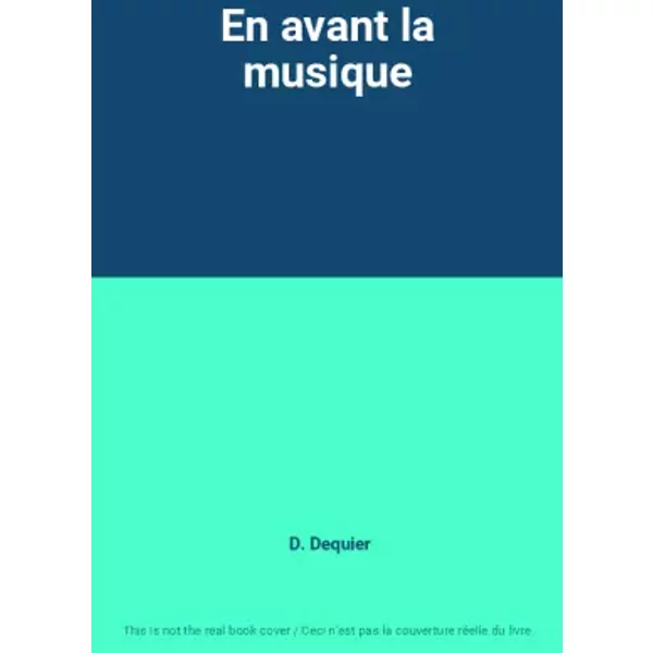 En avant la musique - D. Dequier