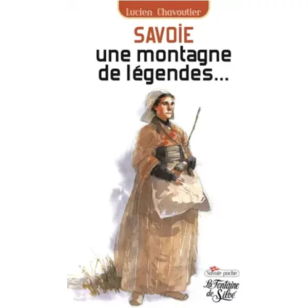 Savoie, une montagne de légendes... - Lucien Chavoutier
