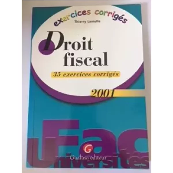 Droit Fiscal. 35 Exercices Corriges, Edition 2001 - Thierry Lamulle