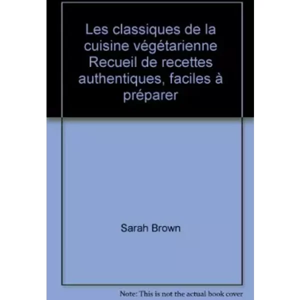 Les Classiques De La Cuisine VéGéTarienne Recueil De Recettes Authentiques, Faciles à PréParer-image