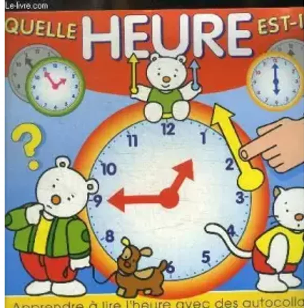 Quelle Heure Est Il ? Apprendre A Lire L Heure Avec Des Autocollants - Collectif-image