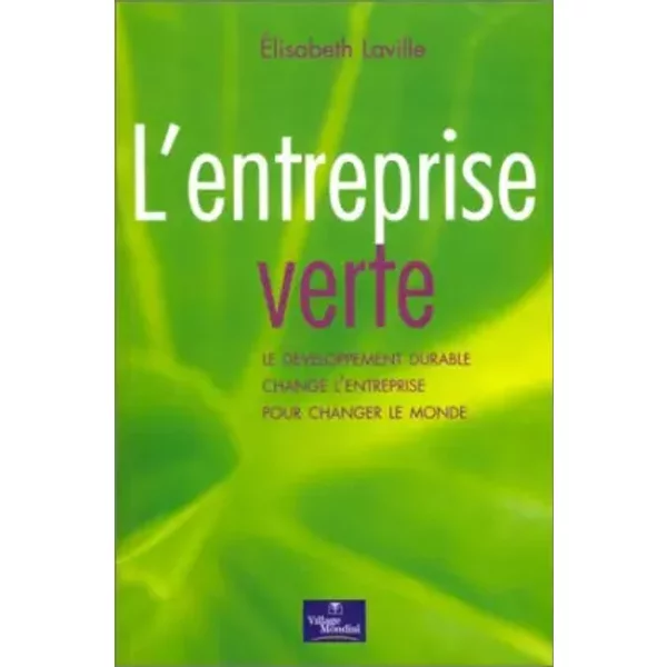 L'entreprise Verte : Le DéVeloppement Durable Change L'entreprise Pour Changer Le Monde - Elisabeth Laville-image