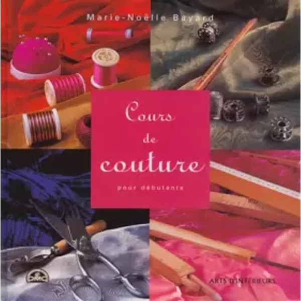 COURS DE COUTURE POUR DEBUTANT - MARIE-NOELLE BAYARD, JEAN-MARC WULLSCHLEGER